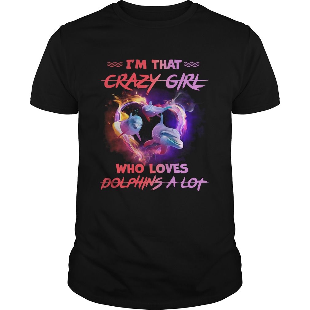 Im Crazy Girl Who Loves Dolphins A Lot shirt