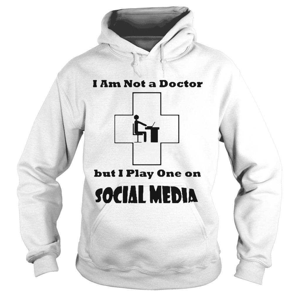 Im Not A Doctor But I Play One Social Media Coronavirus  Hoodie