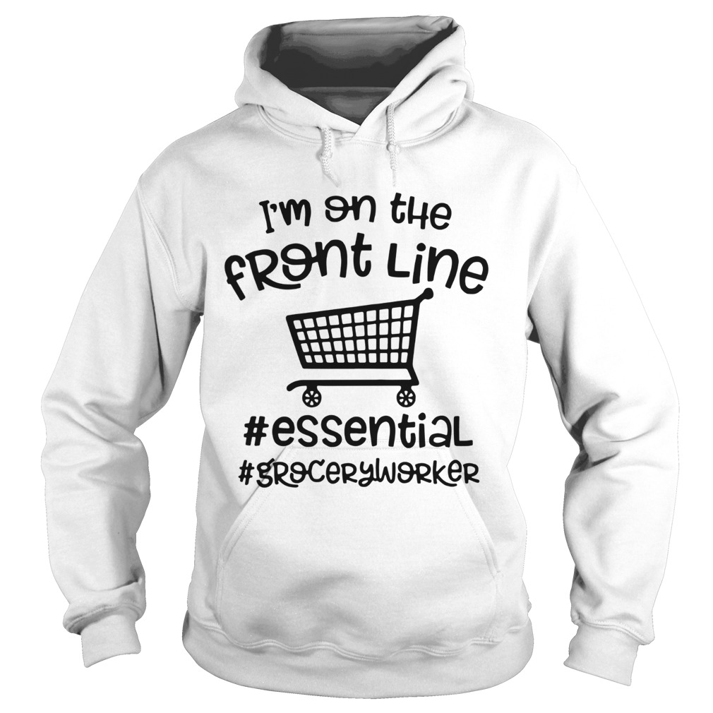 Im On The Front Line Essential Groceryworker  Hoodie