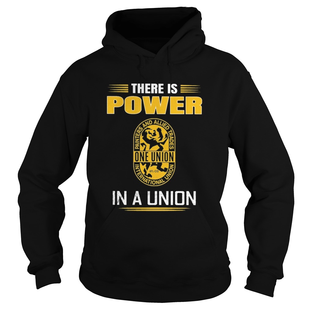 International union of painters and allied trades there is power in a union  Hoodie