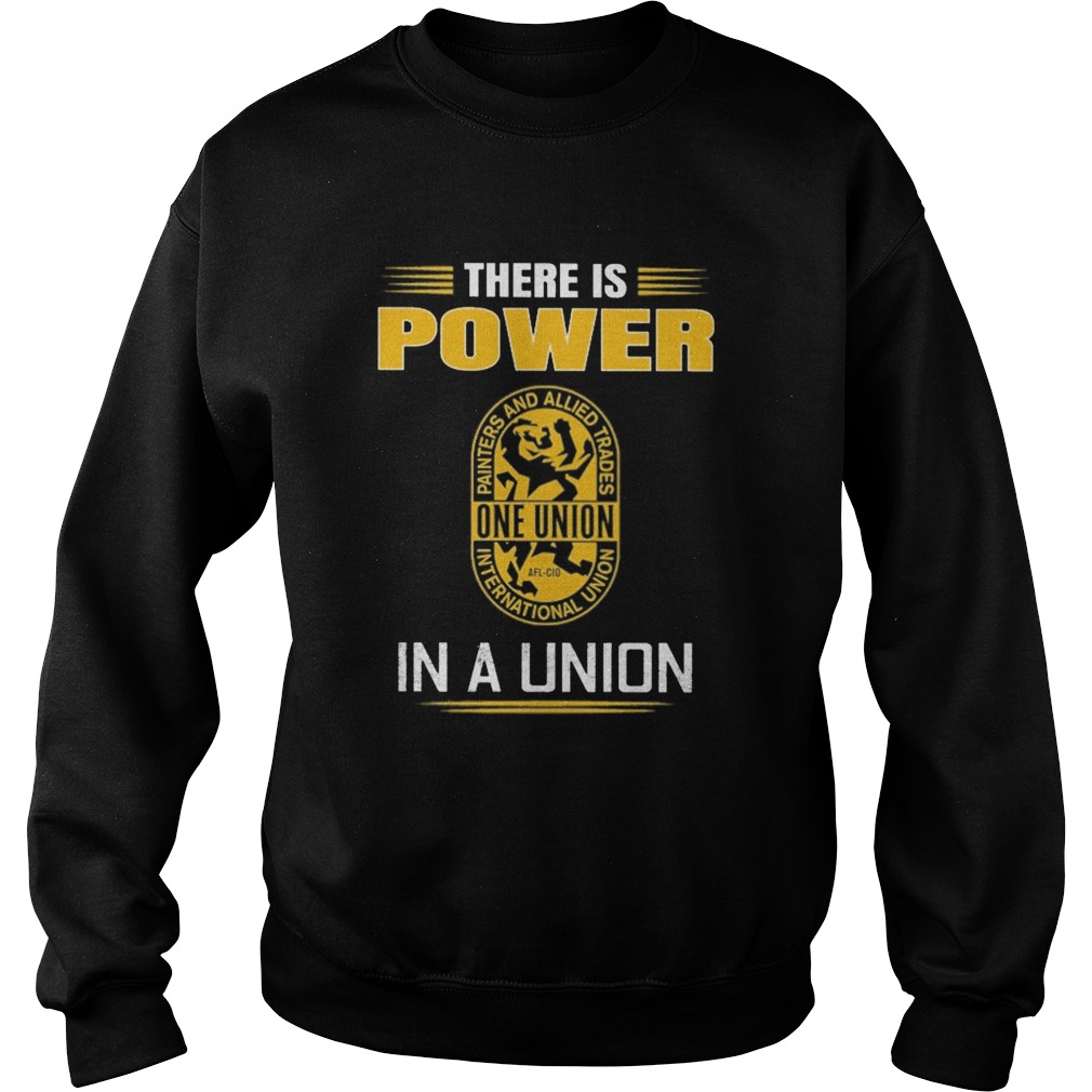 International union of painters and allied trades there is power in a union  Sweatshirt