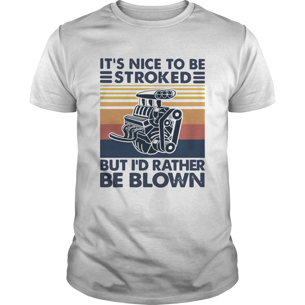 It Nice To Be Stroked But I Rather Be Blown Vintage shirt