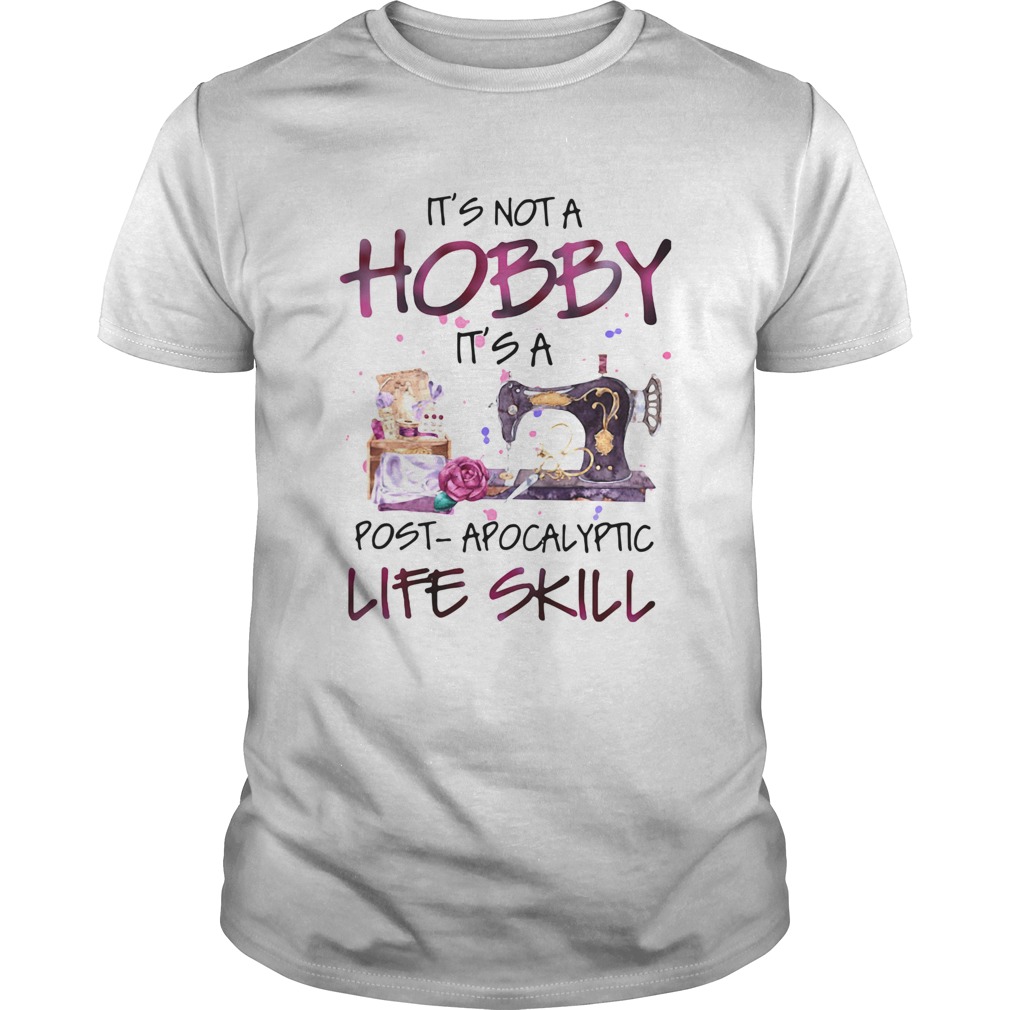 Its Not A Hobby Its A Post Apocalyptic Life Skill shirt