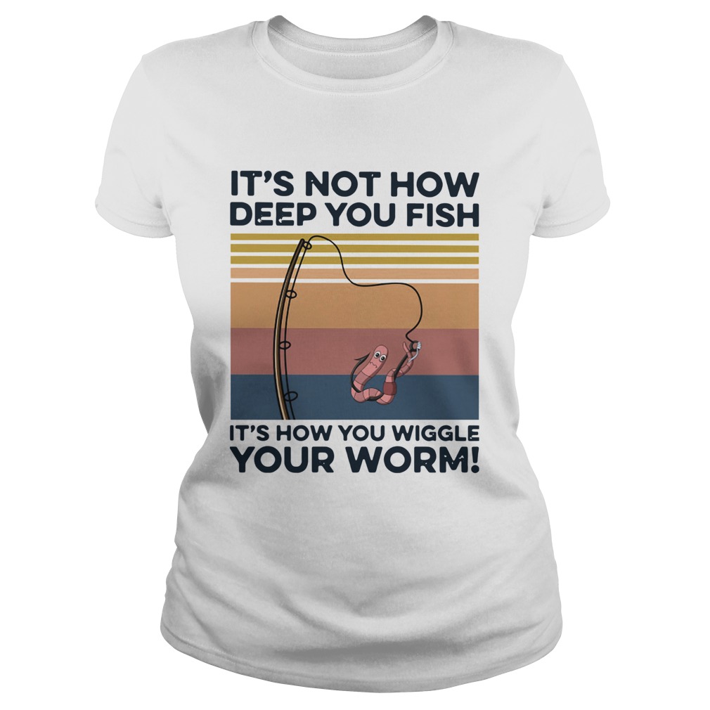 Its not how deep you fish its how you wiggle your worm vintage  Classic Ladies