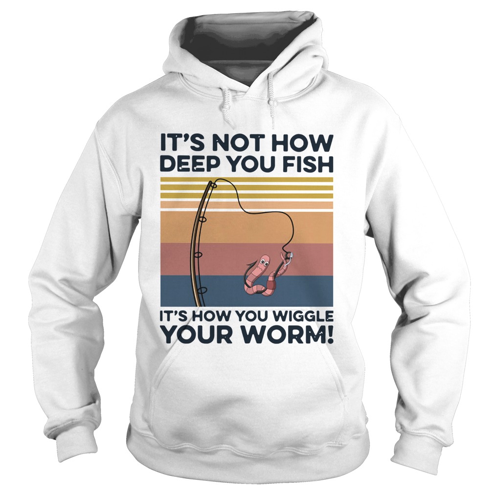 Its not how deep you fish its how you wiggle your worm vintage  Hoodie