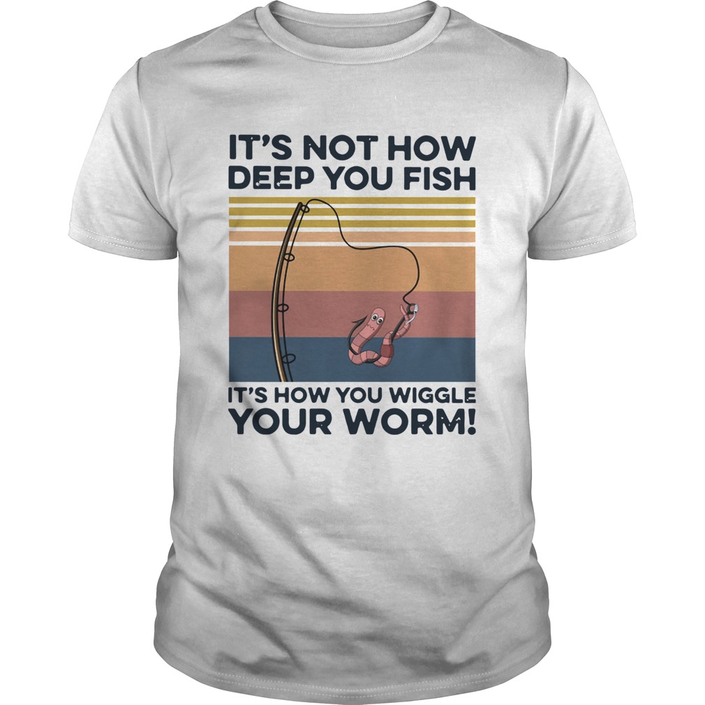 Its not how deep you fish its how you wiggle your worm vintage  Unisex