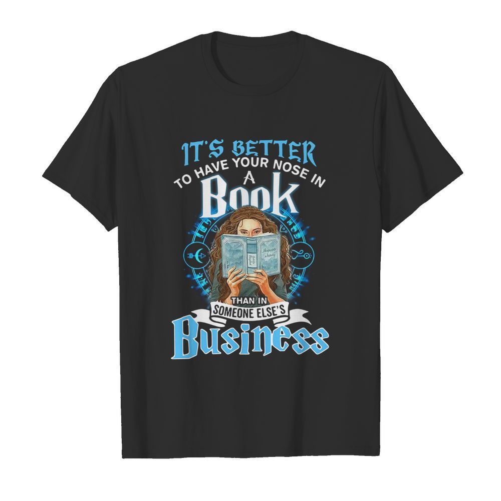 It’s Better To Have Your Nose In A Book Than In Someone Else’s Business shirt