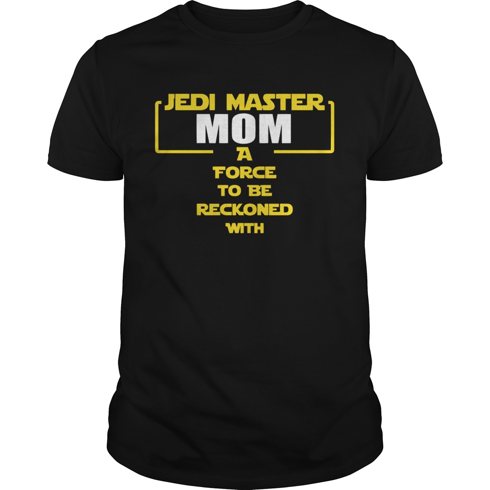 Jedi Master Mom A Force To Be Reckoned With shirt