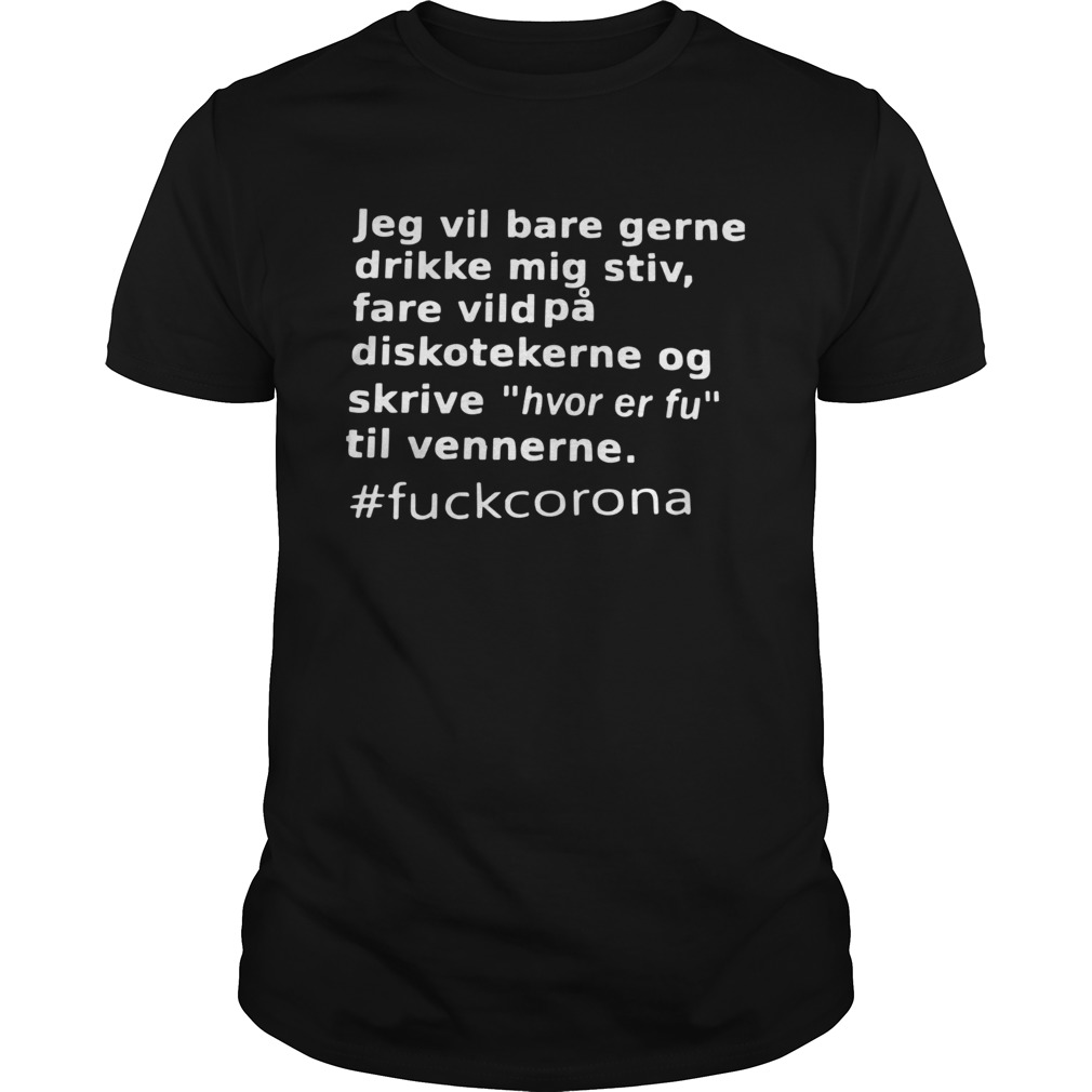 Jeg Vil Bare Gerne Drikke Mig Stiv Fare Vild P Diskotekerne Og shirt