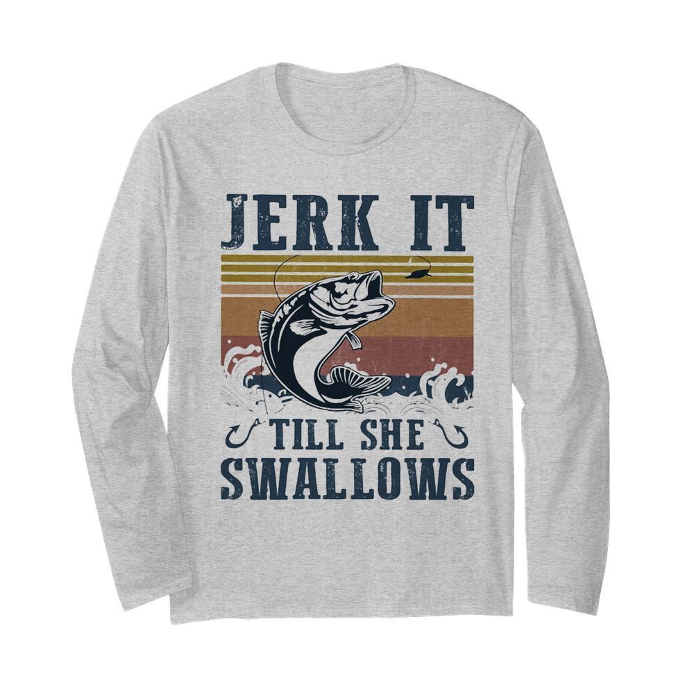 Jerk it till she swallows fish vintage  Long Sleeved T-shirt 