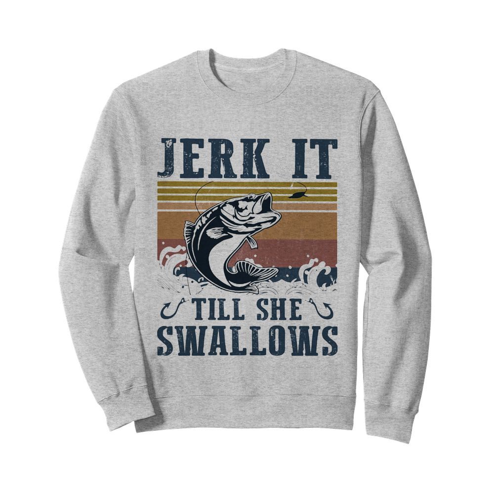 Jerk it till she swallows fish vintage  Unisex Sweatshirt