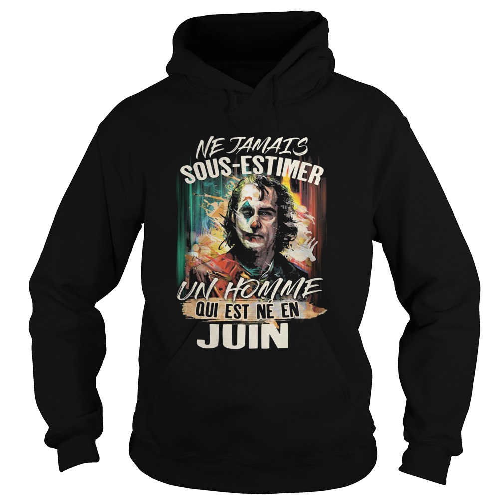 Joaquin phoenix joker ne jamais sousestimer un homme qui est ne en juin  Hoodie