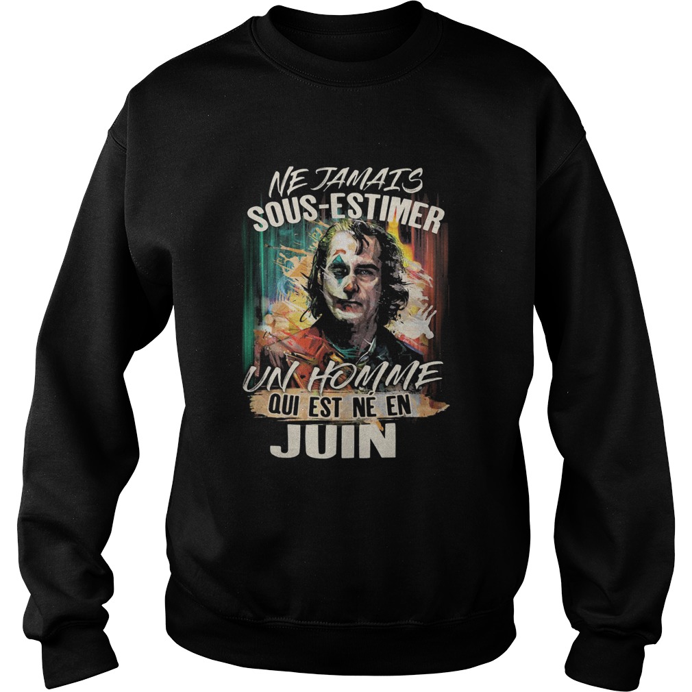 Joaquin phoenix joker ne jamais sousestimer un homme qui est ne en juin  Sweatshirt