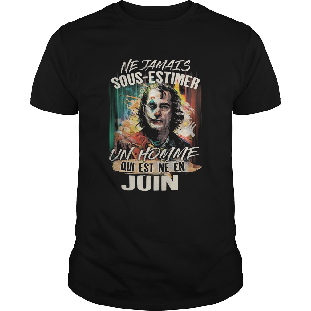 Joaquin phoenix joker ne jamais sousestimer un homme qui est ne en juin  Unisex