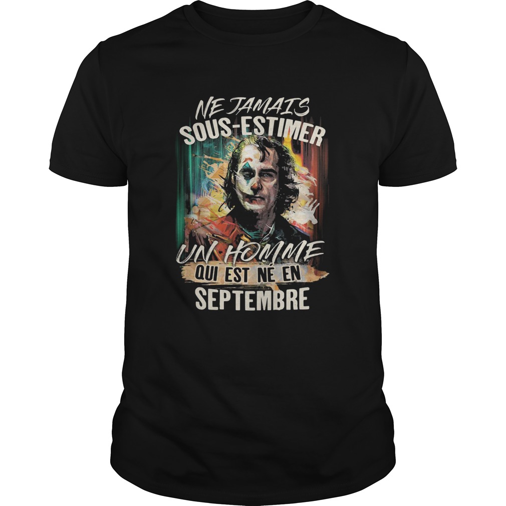 Joaquin phoenix joker ne jamais sousestimer un homme qui est ne en septembre shirt