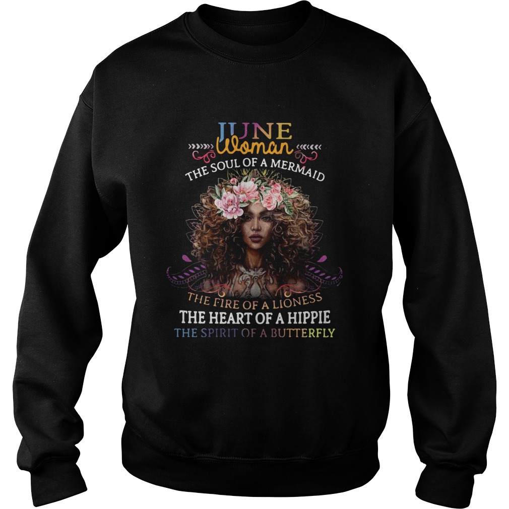 June Woman The Soul Of A Mermaid The Fire Of A Lioness The Heart Of A Hippie Flowers  Sweatshirt