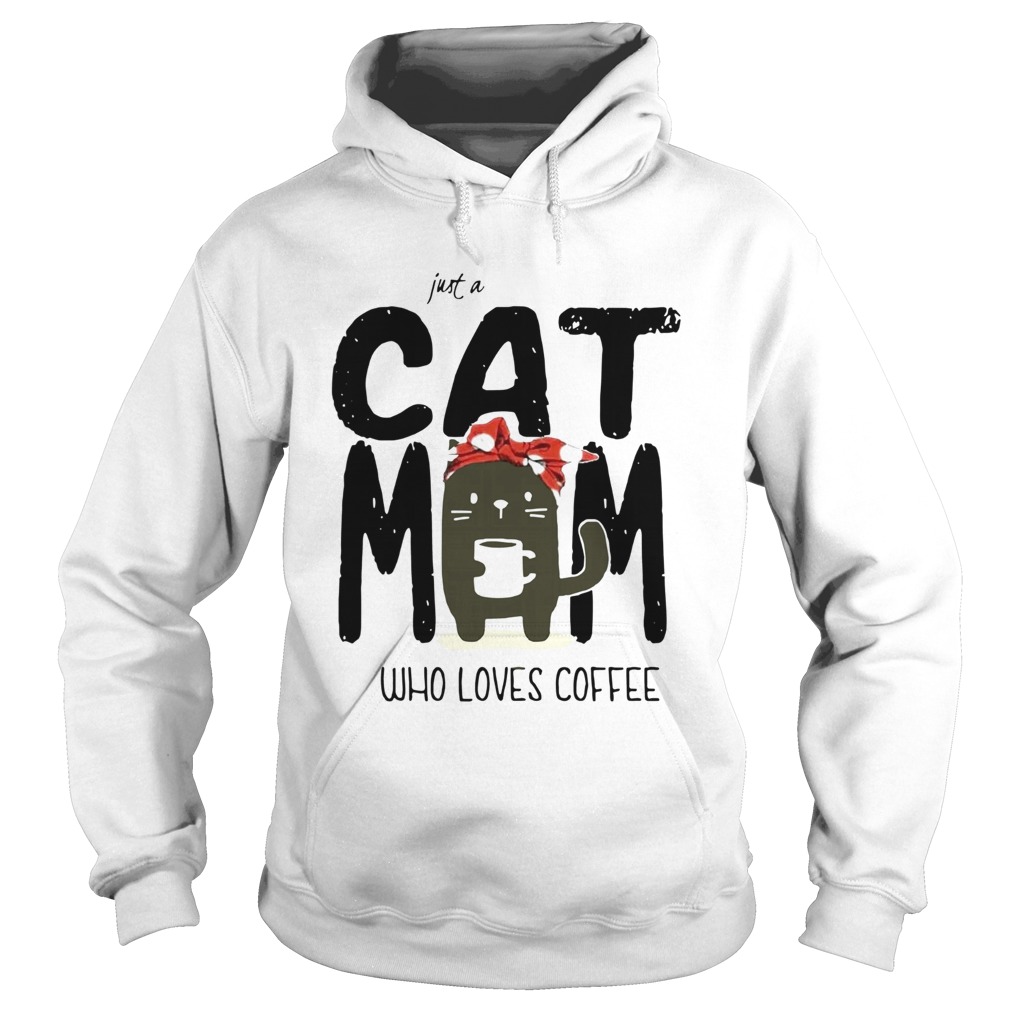 Just A Cat Mom Who Loves Coffee  Hoodie