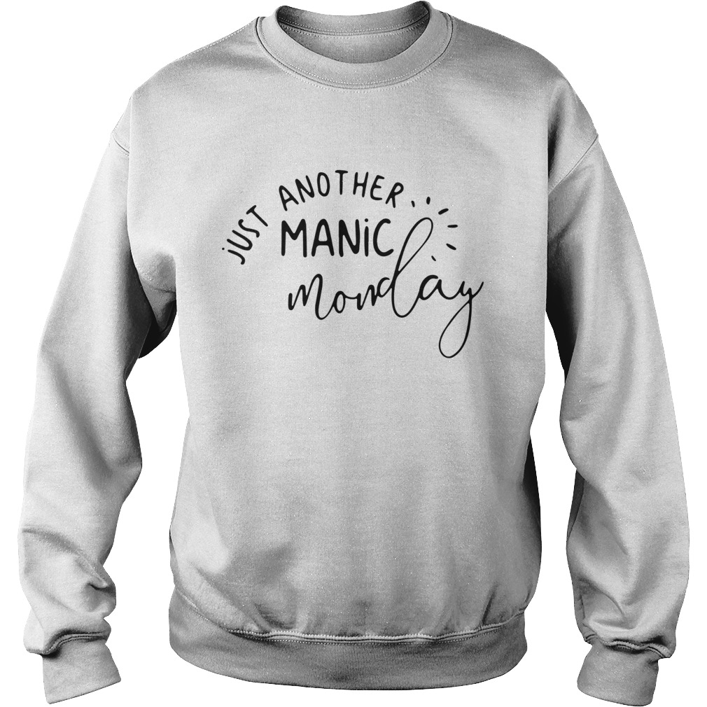 Just Another Manic Monday  Sweatshirt