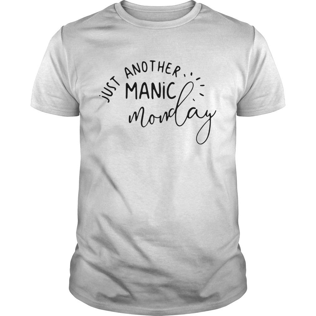 Just Another Manic Monday  Unisex