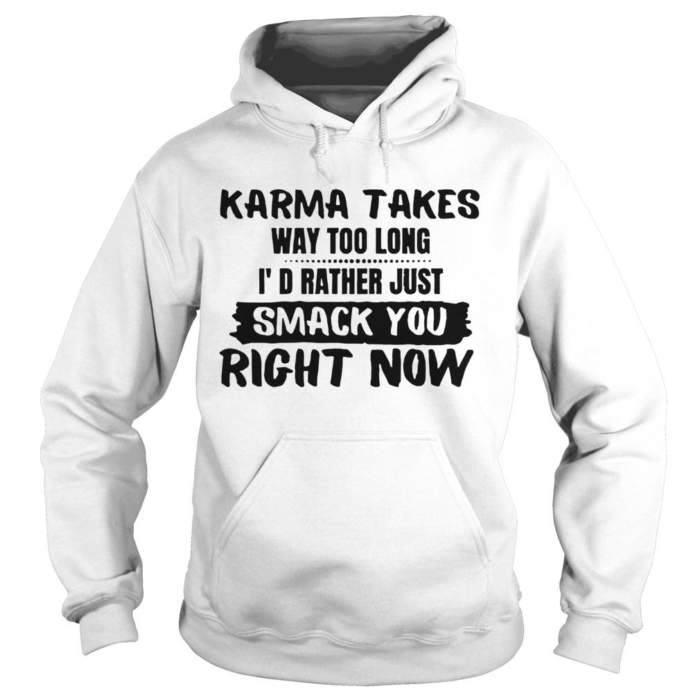 Karma Takes Way Too Long  Hoodie