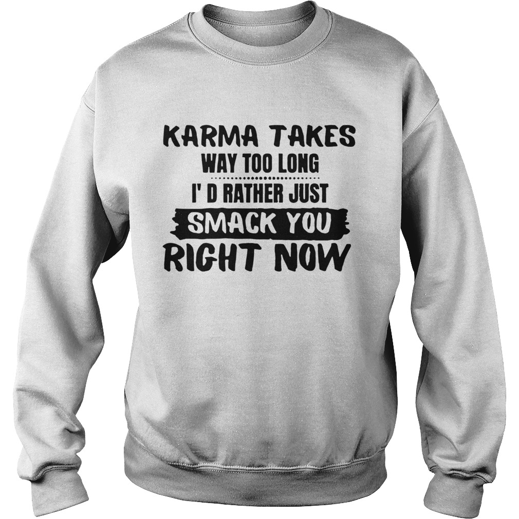 Karma Takes Way Too Long  Sweatshirt