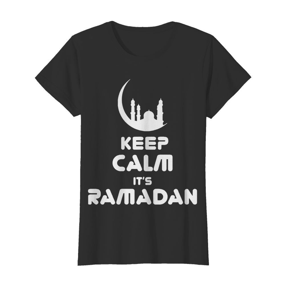 Keep Calm It’s Ramadan  Classic Women's T-shirt