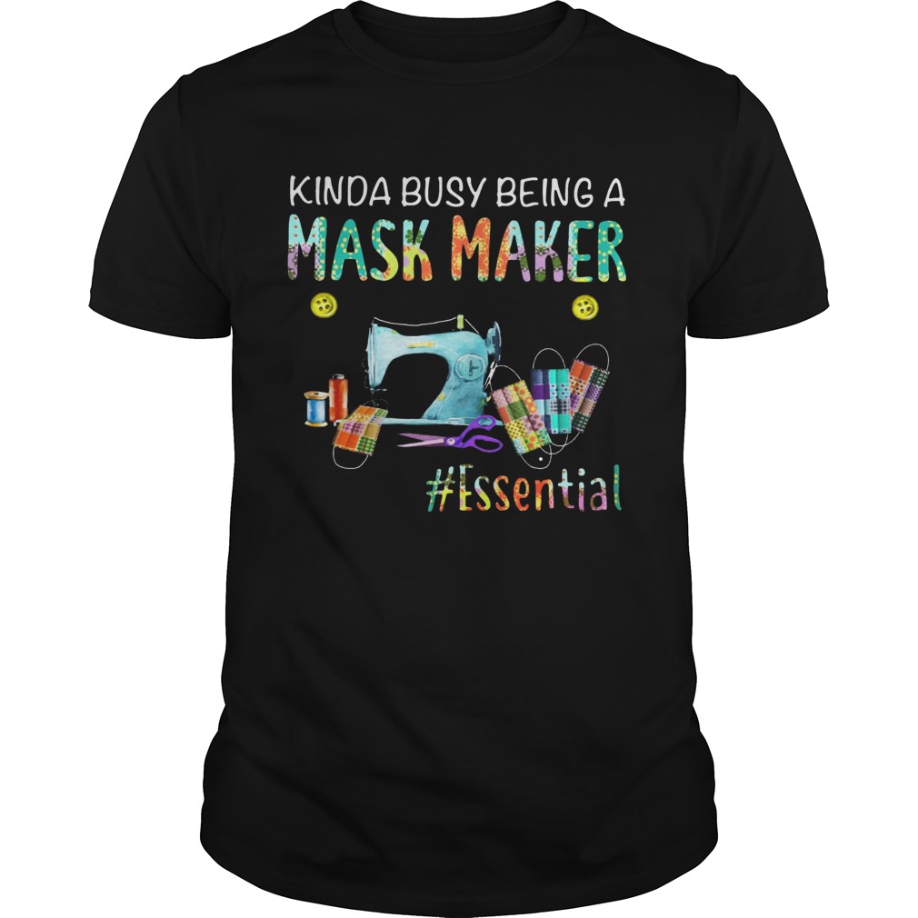 Kinda busy being a mask maker essential mask shirt