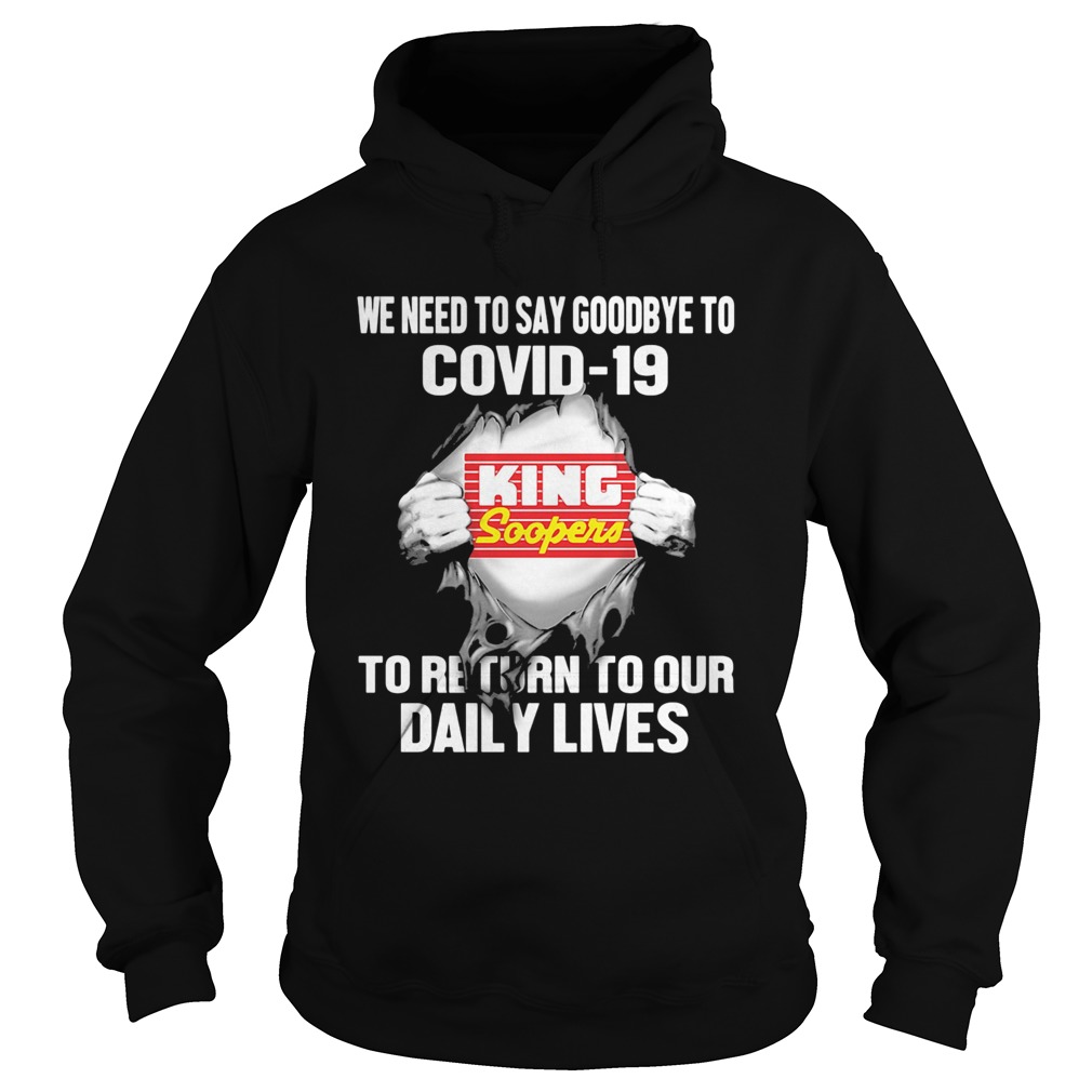 King soopers we need to say goodbye to covid19 to return to our daily lives  Hoodie