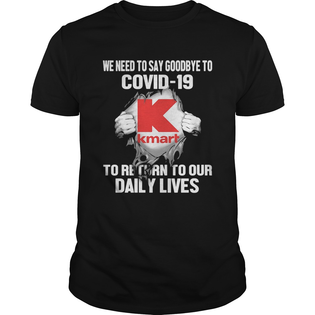 Kmart we need to say goodbye to covid19 to return to our daily lives shirt