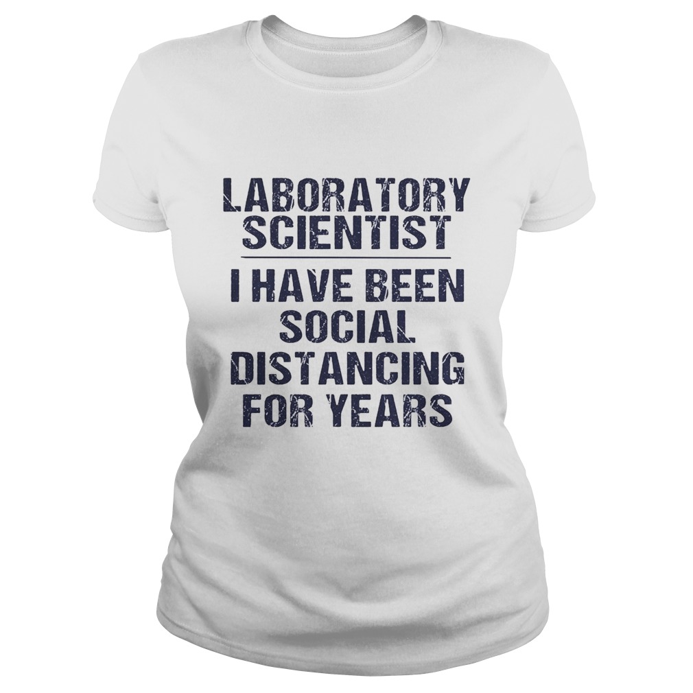 Laboratory scientist I have been social distancing for years  Classic Ladies