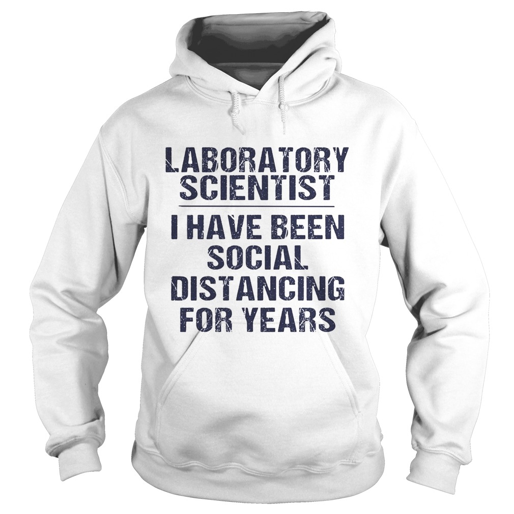 Laboratory scientist I have been social distancing for years  Hoodie