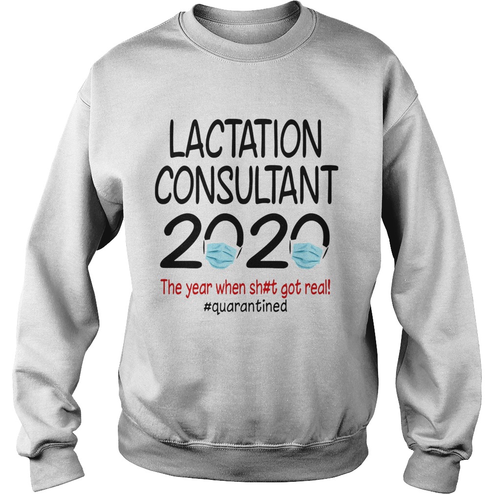 Lactation consultant 2020 the year when shit got real quarantined mask  Sweatshirt