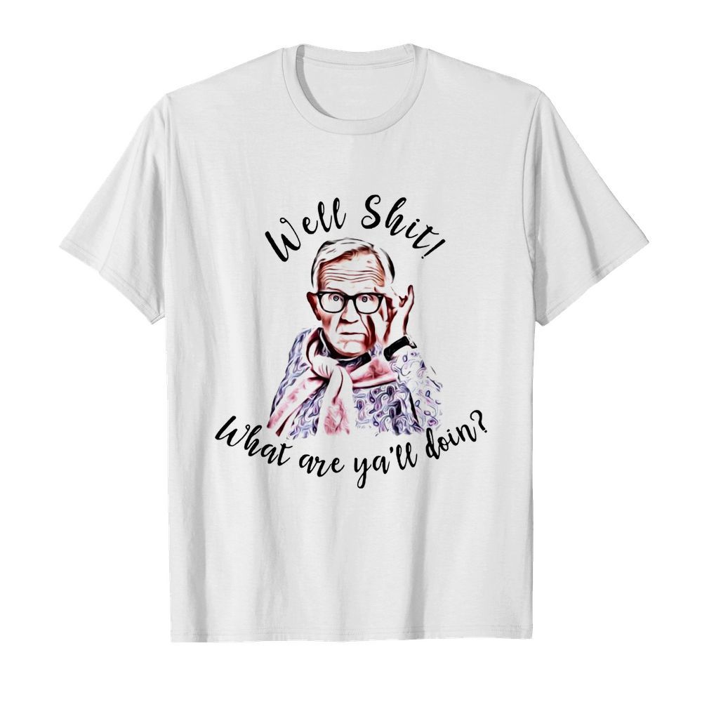 Leslie Jordan Well Shit What Are Y’all Doing shirt