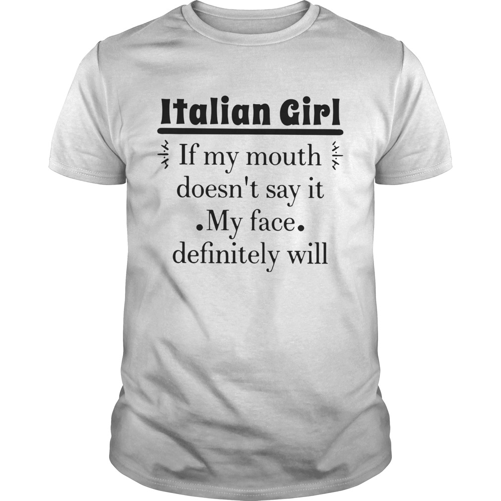 Like Italian Girl If My Mouth Doesnt Say It My Face Definitely Will shirt