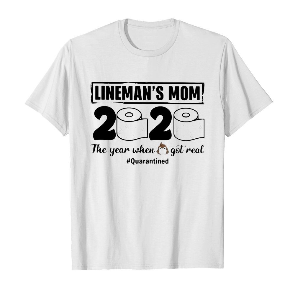 Lineman’s mom 2020 the year when shit got real quarantined toilet paper mask covid-19 shirt