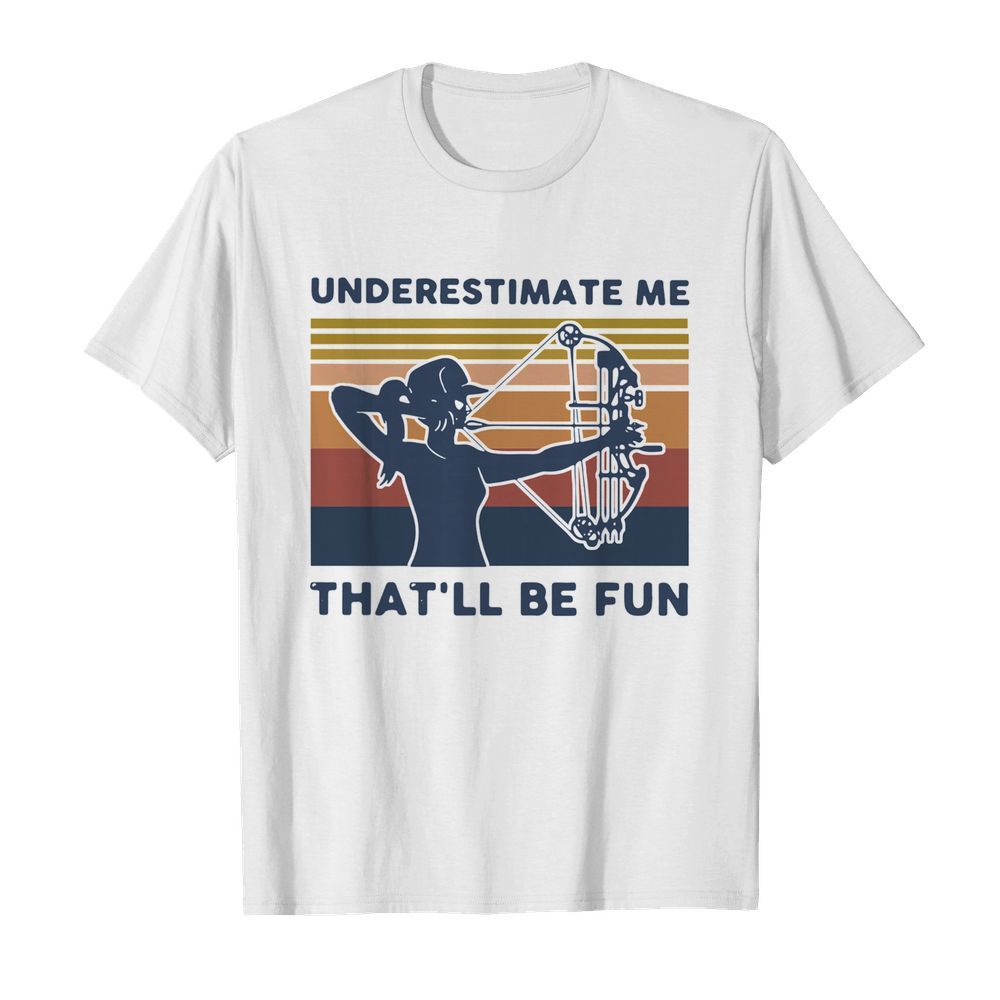 Longbow Archery underestimate me that’ll be fun vintage shirt