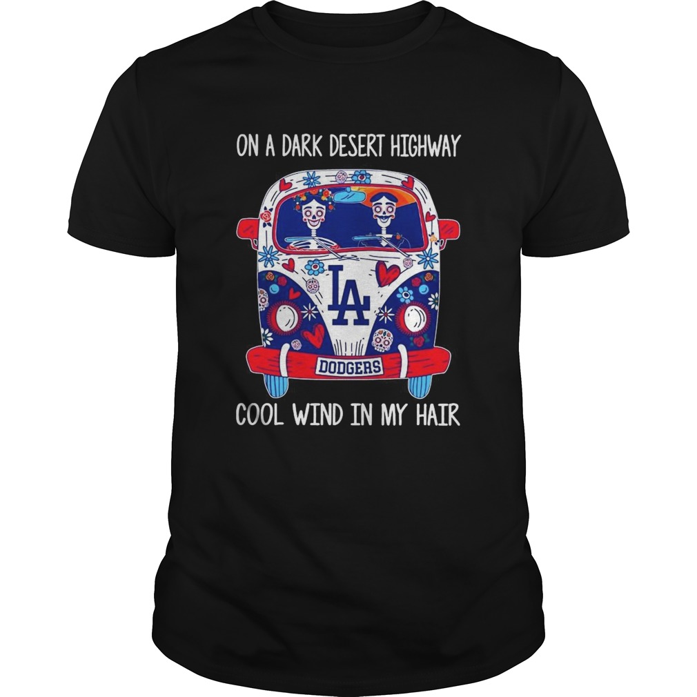 Los Angeles Dodgers On A Dark Desert Highway Cool Wind In My Hair shirt