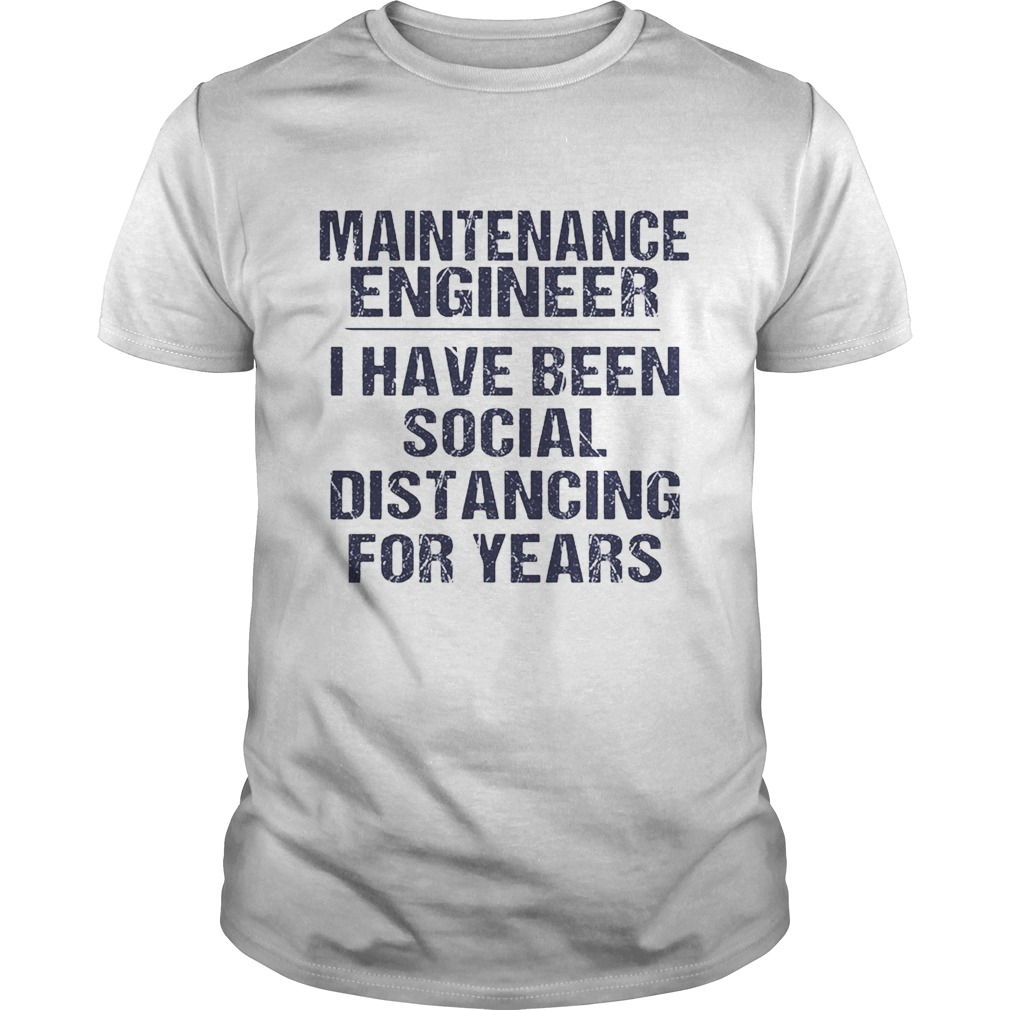 Maintenance engineer I have been social distancing for years shirt