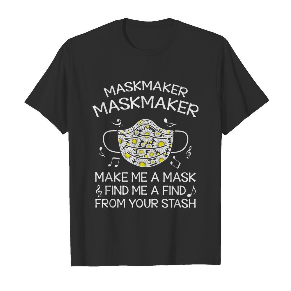 Maskmaker maskmaker make me a mask find me a find from your stash shirt