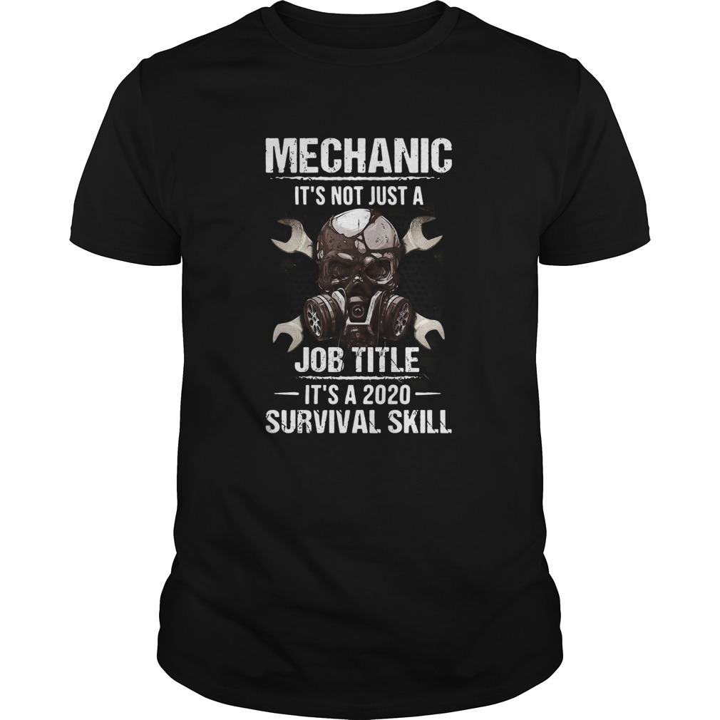 Mechanic Its Not Just A Job Title Its A 2020 Survival Skill shirt