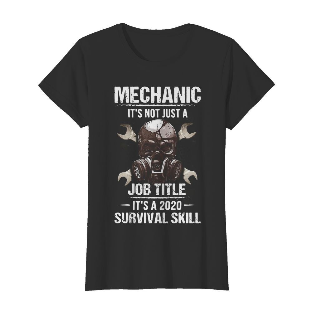 Mechanic It’s Not Just A Job Title It’s A 2020 Survival Skill  Classic Women's T-shirt