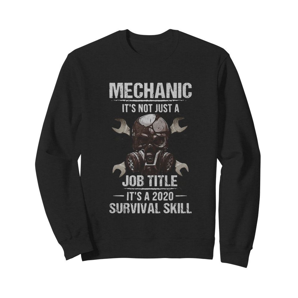 Mechanic It’s Not Just A Job Title It’s A 2020 Survival Skill  Unisex Sweatshirt