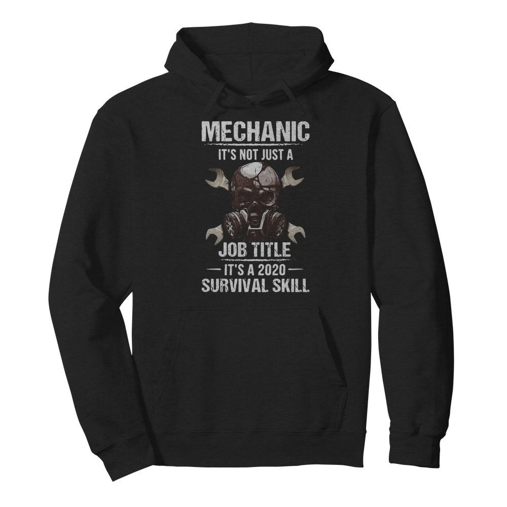 Mechanic It’s Not Just A Job Title It’s A 2020 Survival Skill  Unisex Hoodie