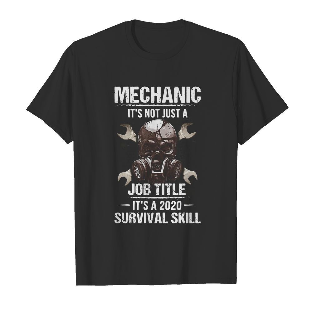 Mechanic It’s Not Just A Job Title It’s A 2020 Survival Skill  Classic Men's T-shirt