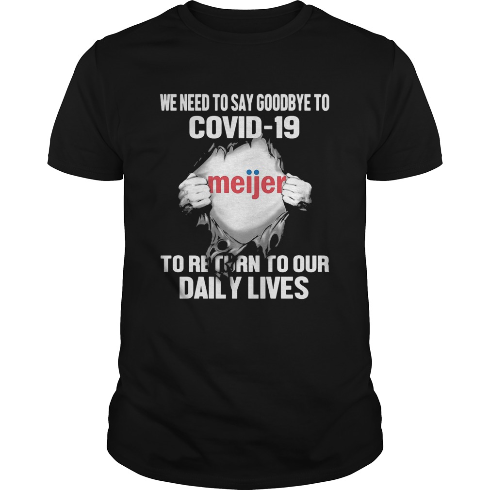 Meijer we need to say goodbye to covid19 to return to our daily lives shirt