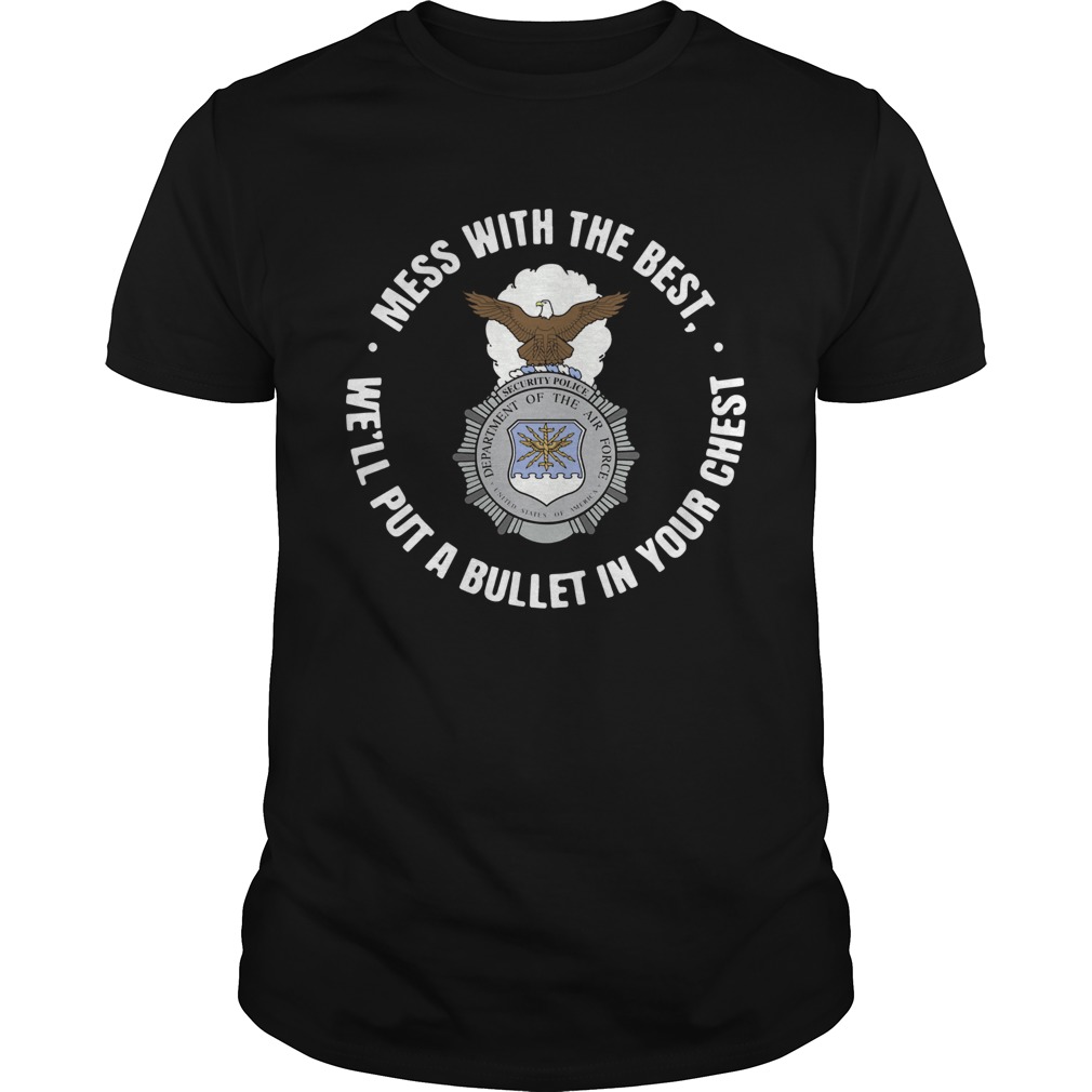 Mess With The Best Well Put A Bullet In Your Chest shirt