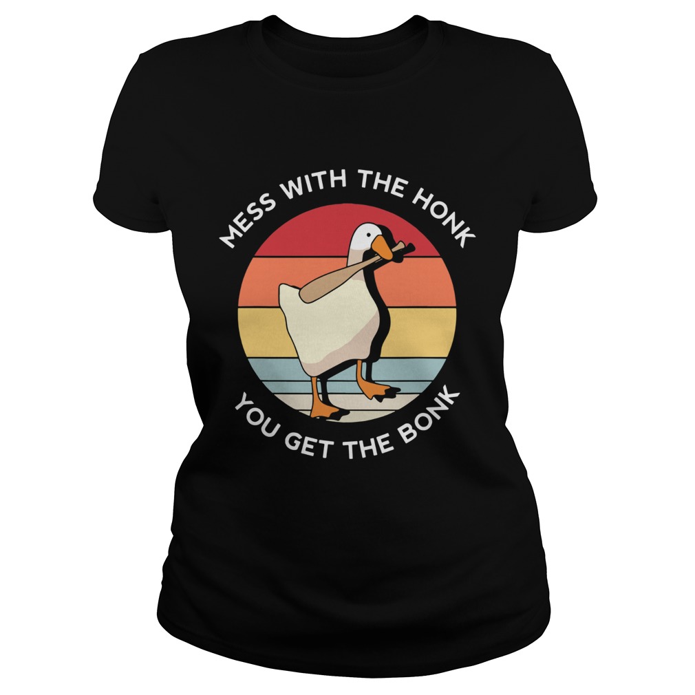 Mess With The Honk You Get The Bonk Goose Vintage  Classic Ladies