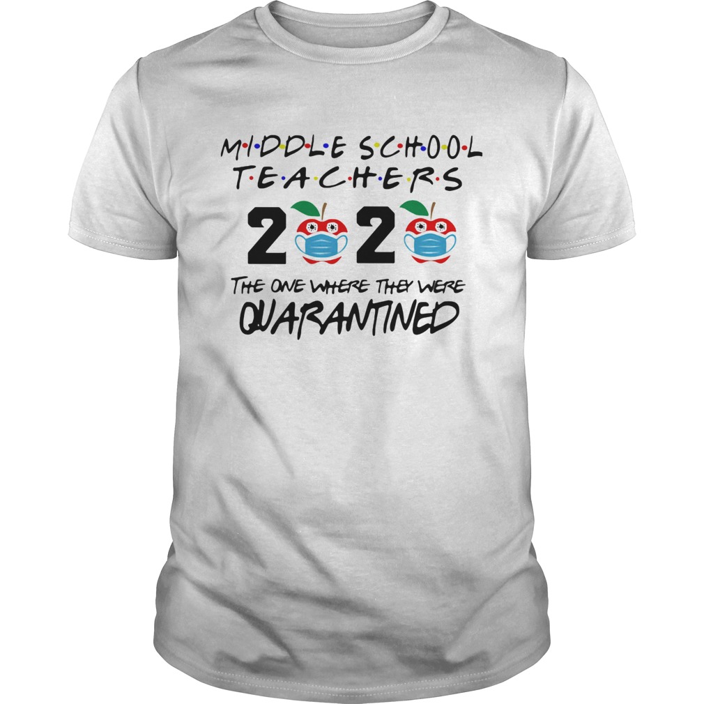 Middle school teachers 2020 the one where they were quarantined apple mask covid19 shirt