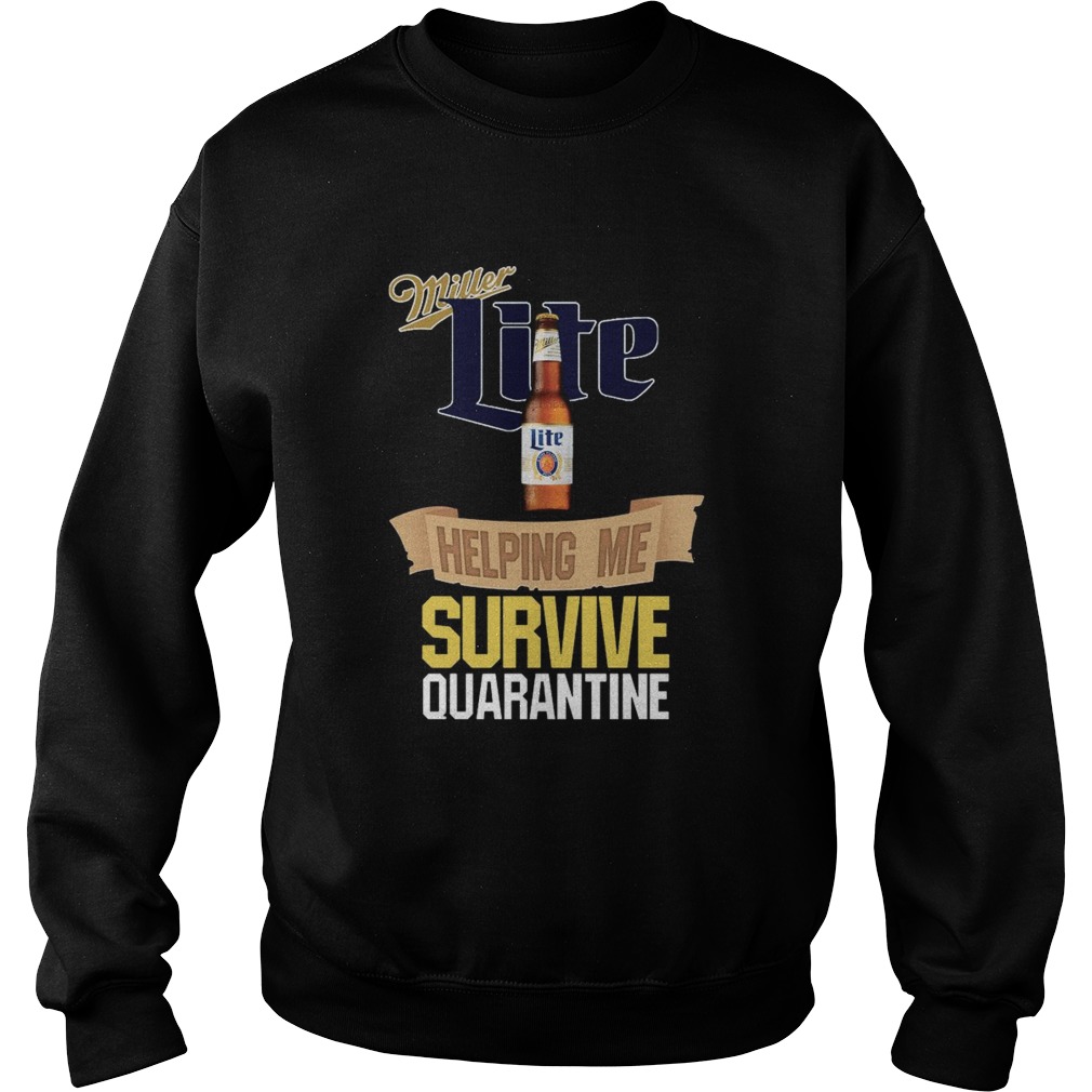 Miller Lite Helping Me Survive Quarantine  Sweatshirt