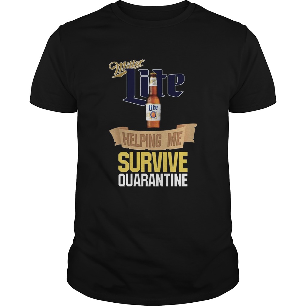 Miller Lite Helping Me Survive Quarantine shirt